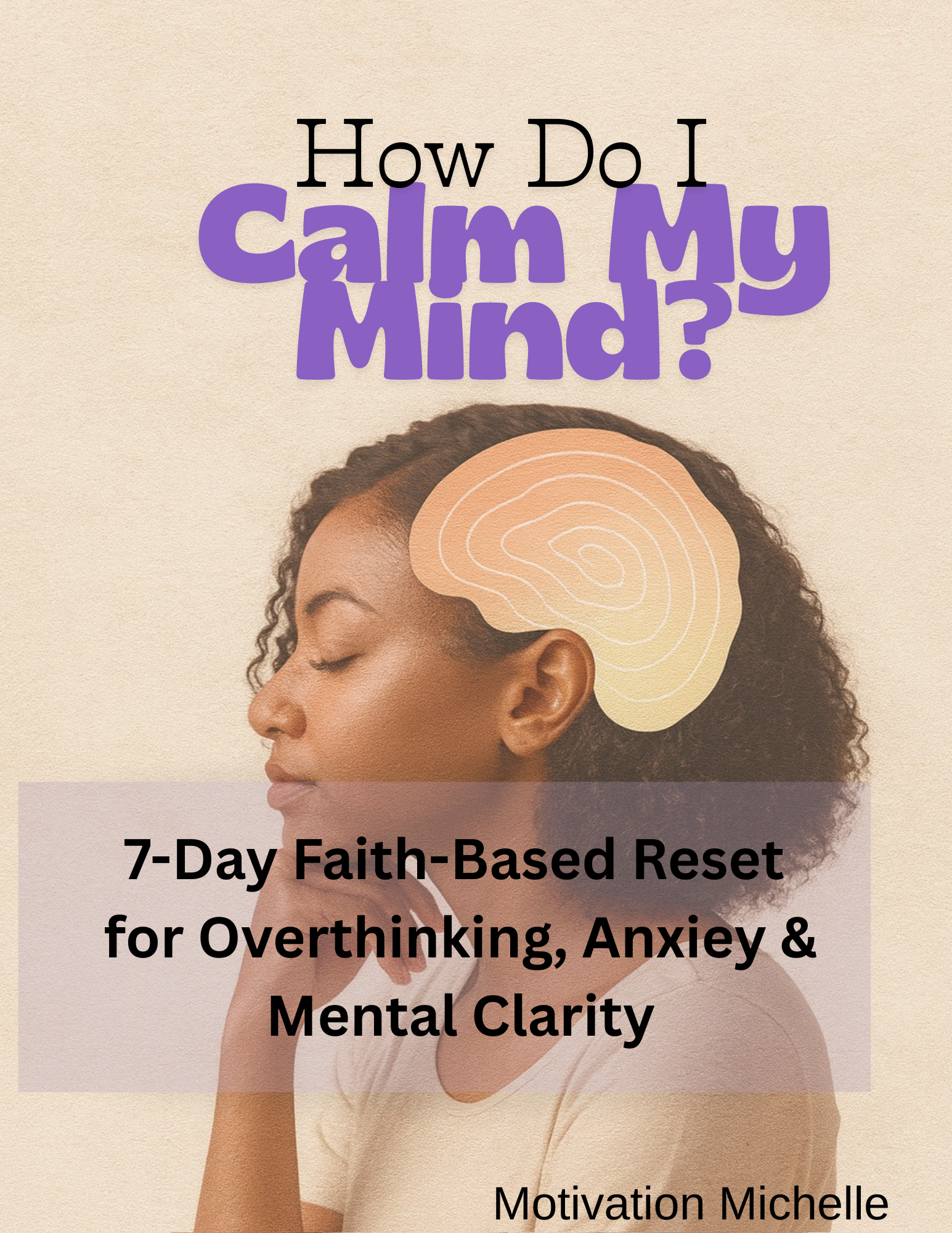 How Do I Calm My Mind: A 7-Day Faith Reset for Overthinking, Anxiety & Mental Clarity